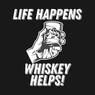 Whiskey - Life Happens Whiskey Helps T-Shirt