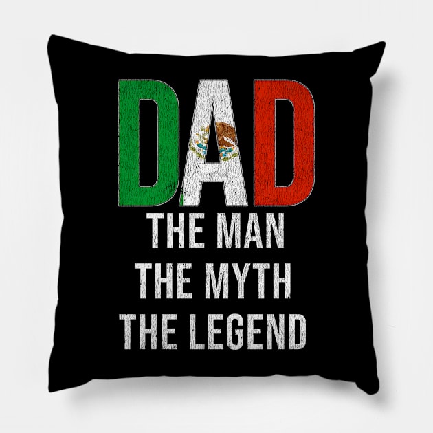 Mexican Dad The Man The Myth The Legend - Gift for Mexican Dad With Roots From Mexican Pillow by Country Flags