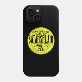 Satansplain ("Don't Make Me...") Phone Case