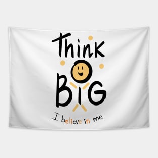 Thing Big ,  I believe in me Tapestry