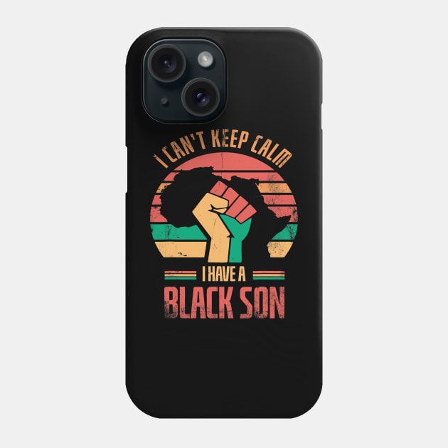 I Cant Keep Calm I Have A Black Son For Pride African Phone Case by omorihisoka