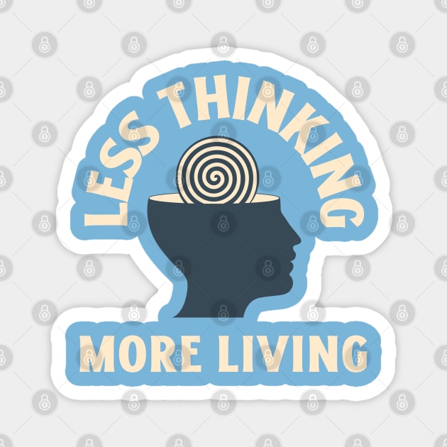 Less Thinking More Living Magnet by Whimsical Bliss 