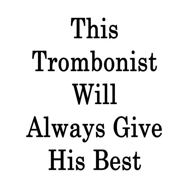 This Trombonist Will Always Give His Best by supernova23