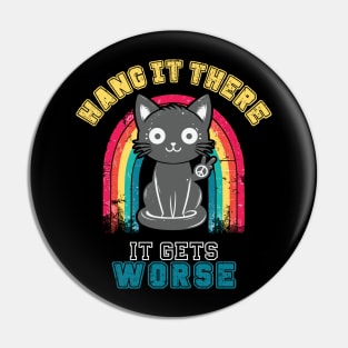 Hang In There It Gets Worse Funny Black Cat Pin