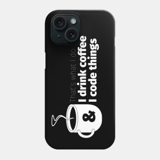 Drink Coffee and Code Things Phone Case