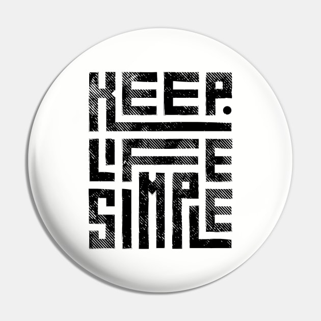 Keep Life simple Pin by AgelessGames