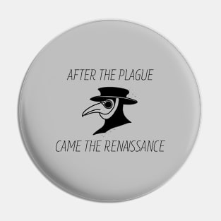 After The Plague Came The Renaissance (Black) Pin