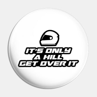 It’s only a hill, get over it - Inspirational Quote for Bikers Motorcycles lovers Pin