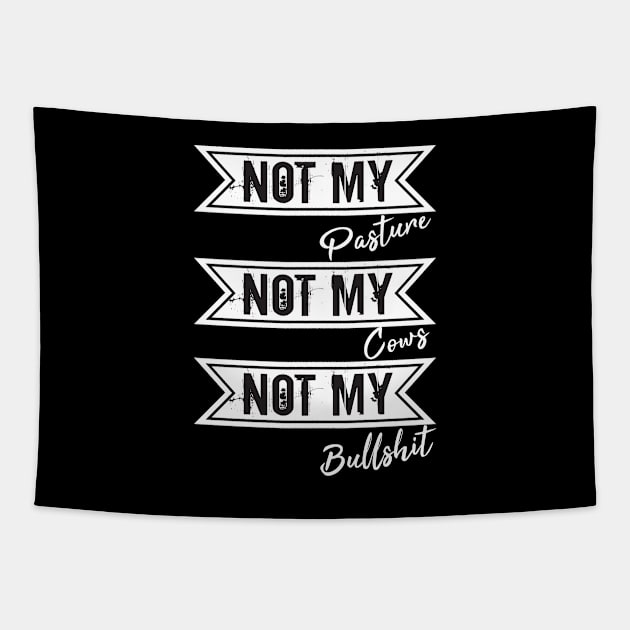 Not My Pasture Not My Cows Not My Bullsh*t, Funny Farmer Gift Idea, Wisdom Quote Tapestry by StrompTees