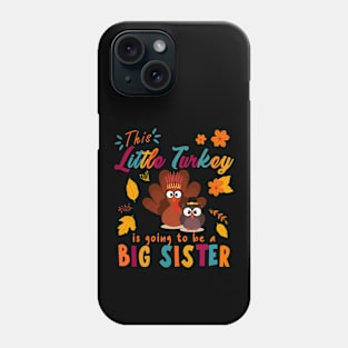 THIS LITTLE TURKEY IS GOING TO BE A BIG SISTER Phone Case