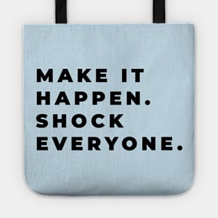 Make It Happen, Shock Everyone Positive Quote Tote