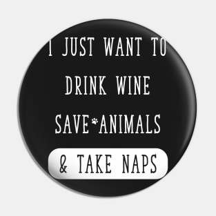 I just want to drink wine save animals & take naps Pin