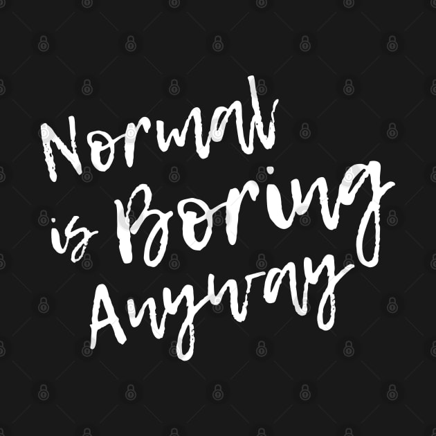Normal is Boring Anyway by Love Life Random