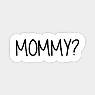 Mommy Question Mark Mommy? Black Text Magnet