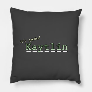 it's spelled Kaytlin Pillow