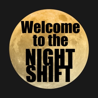 Welcome to the Night Shift T-Shirt