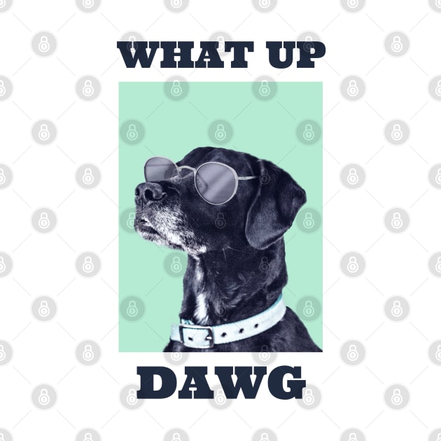 dog with a pun quote What up dawg Exisco by exisco