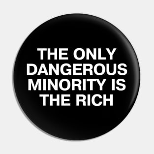 THE ONLY DANGEROUS MINORITY IS THE RICH Pin