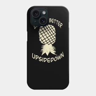 Elegant yet simple pineapple - life is better upside down Phone Case