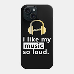 I Like My Music So Loud Phone Case