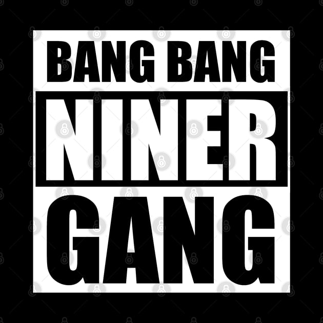 Bang Bang Niner Gang (White) by cheesefries