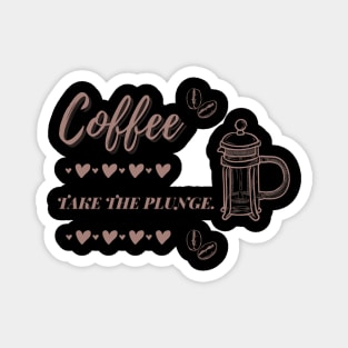 Coffee Take The Plunge Magnet