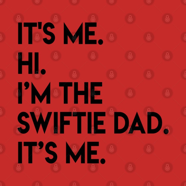 It’s Me Hi I’m The Swiftie Dad It’s Me - black by Quikerart