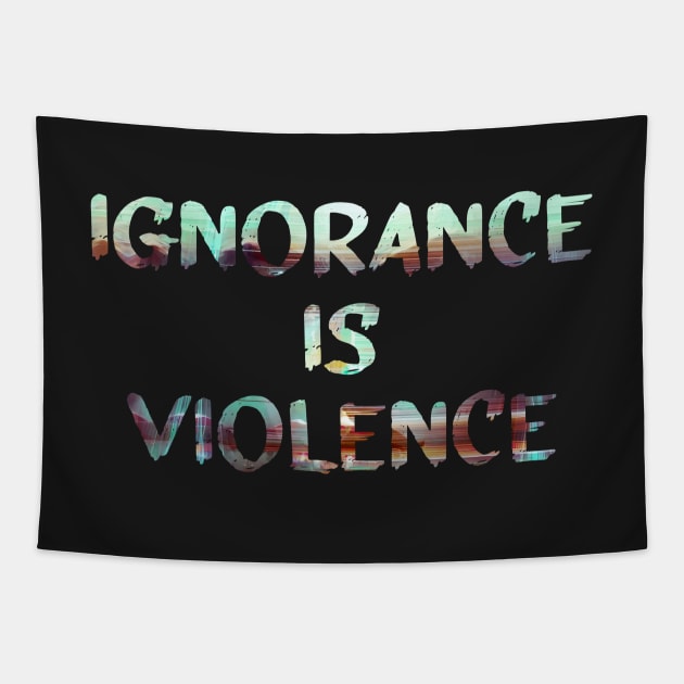 Ignorance is Violence Quote Glitch Art Tapestry by raspberry-tea