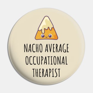 Nacho Average Occupational Therapist Pin