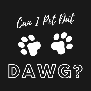 Can I Pet Dat Dawg Design T-Shirt