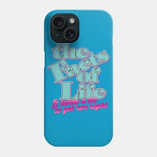 The Facts of Life: It Takes a Lot to Get 'em Right Phone Case