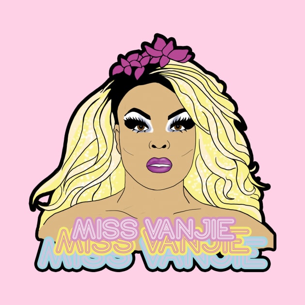 Miss Vanjie, Miss Vanjie, Miss Vaaaaanjiiiiiiieeee by BiteYourGranny