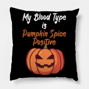 My Blood Type Is Pumpkin Spice positive Pillow