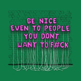 Be Nice, Even To People...(pink letters) T-Shirt