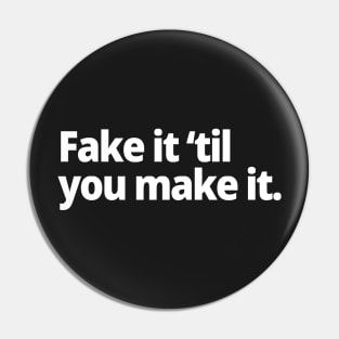 Fake it 'til you make it. Pin