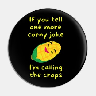 If you tell one more corny joke, I'm calling the crops Pin