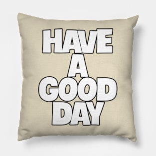 have a good day Pillow