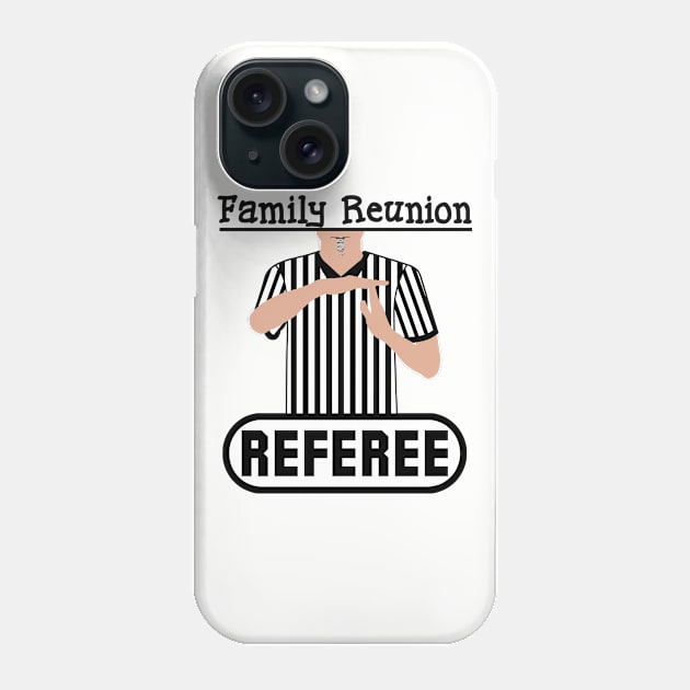 Family Reunion Referee Time Out Whistle Funny Humor Phone Case by ExplOregon