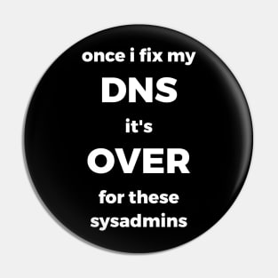 Once I Fix My DNS It's Over For These Sysadmins Pin