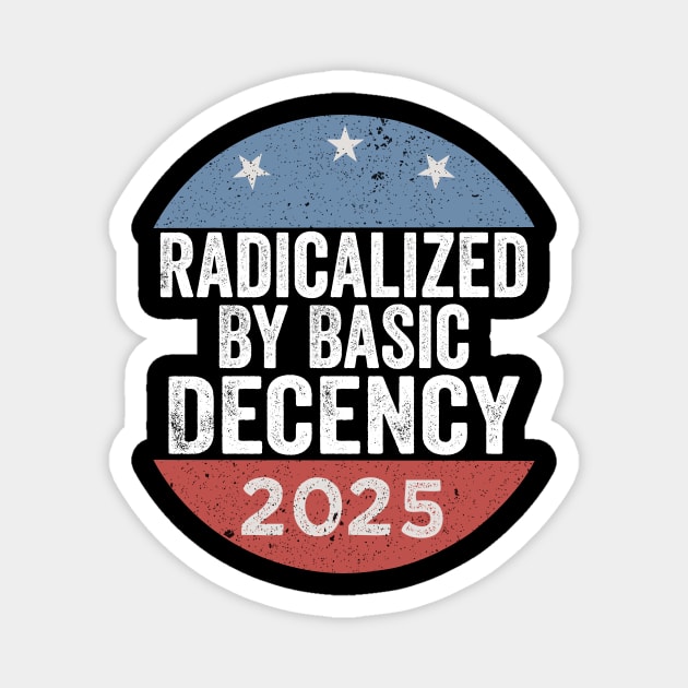 Radicalized-By-Basic-Decency–Funny-Viral-Political-Quote-Design Magnet by ArtistTee ⭐⭐⭐⭐⭐