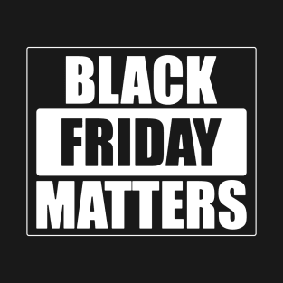 Black Friday Matters  (In white) T-Shirt