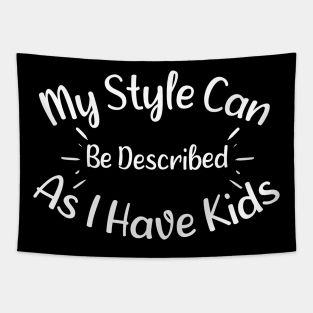 My Style Can Be Described As i Have Kids - Adorable Saying Quote Gift Ideas For Moms Tapestry