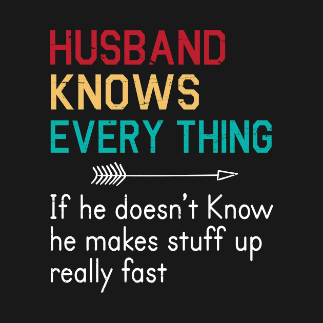 Husband Knows Everything If He Doesn't Know He Makes Stuff Up Really Fast Happy Father Parent Day by bakhanh123