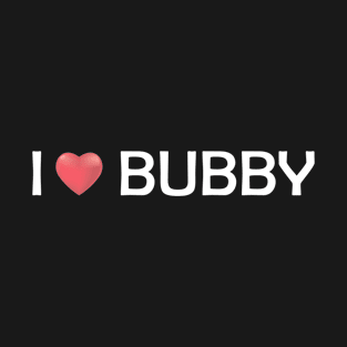 i love bubby T-Shirt