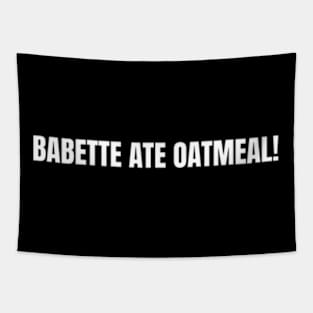 Babette Ate Oatmeal Tapestry