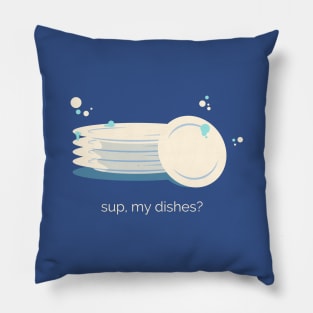 Sup my Dishes Pillow