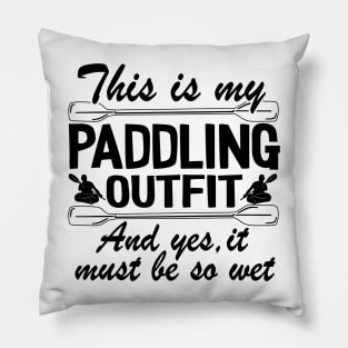 This Is My Paddling Outfit Kayaking Kayak Funny Gift Pillow