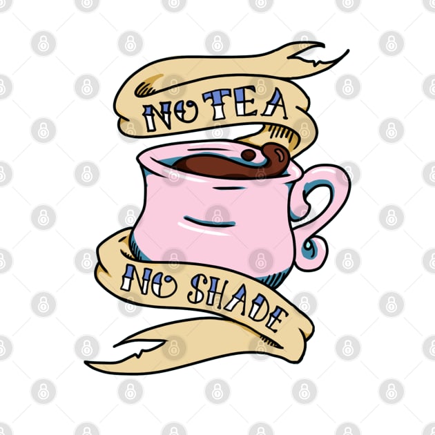 No Tea No Shade Teacup by HannahPalmerArt