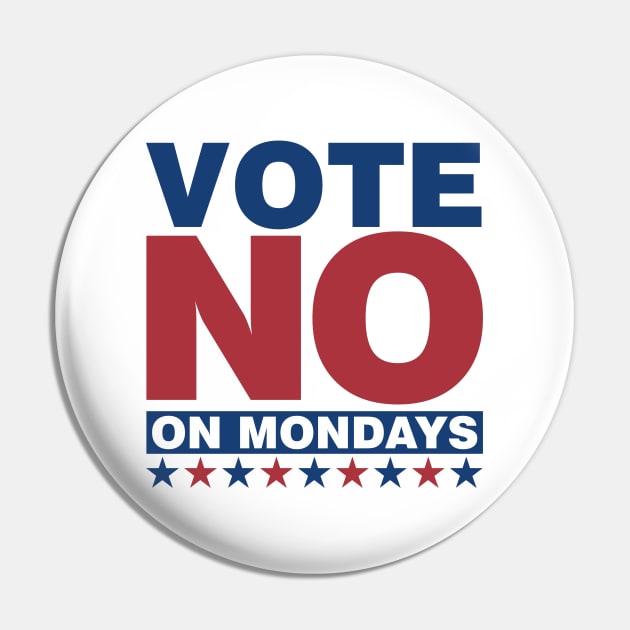 Vote NO on Mondays Pin by DavesTees