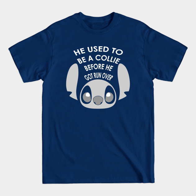 Disover He used to be a collie before he got ran over - Lilo And Stitch - T-Shirt